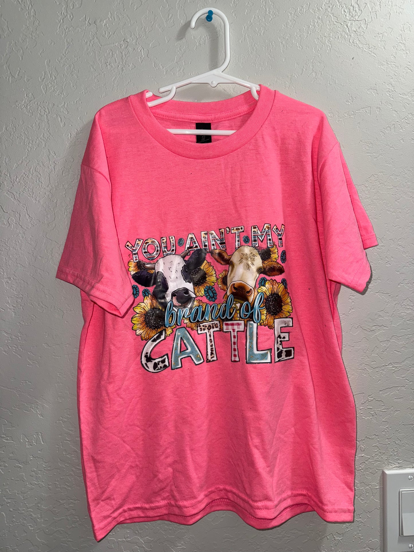 Girls Small- You Ain’t My Brand of Cattle T-Shirt
